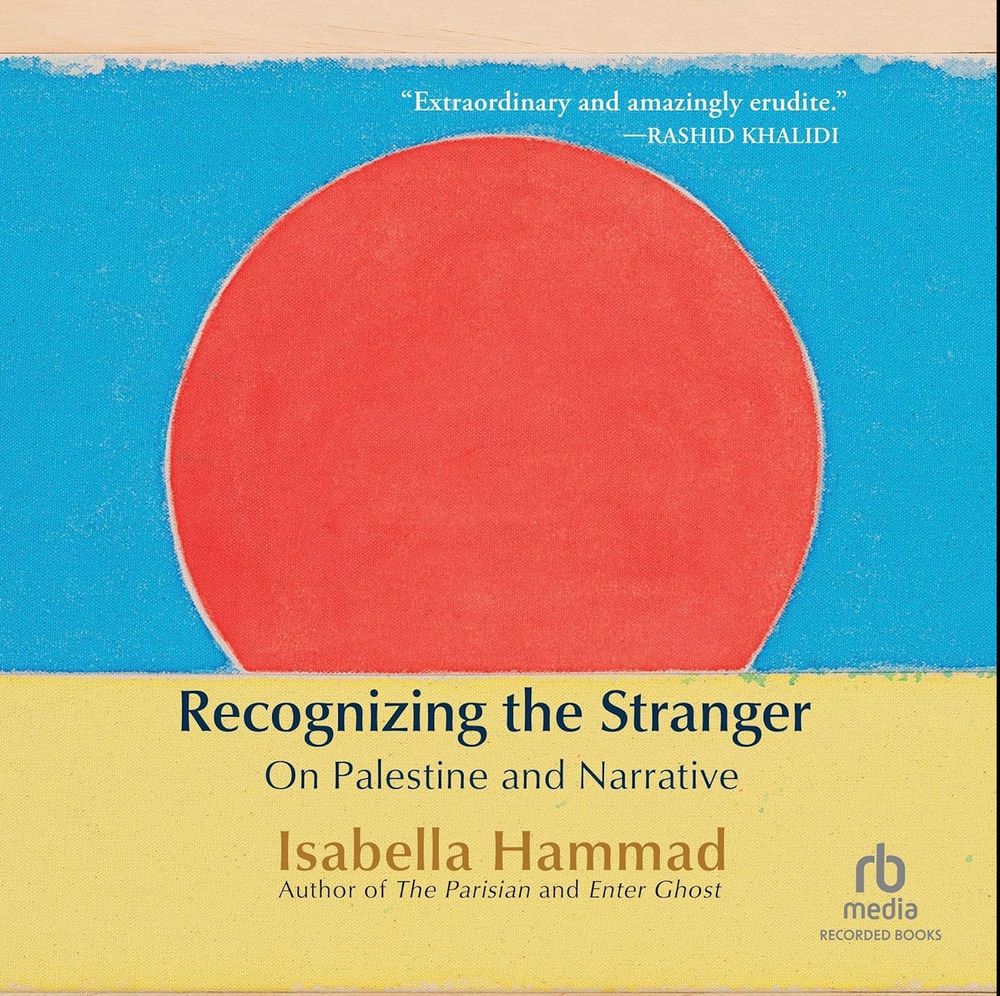 Recognising the stranger: On Palestine and Narrative by Isabella Hammad 
