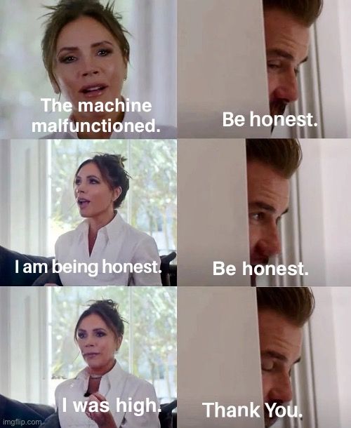 Meme of Posh Spice and her husband, referencing how "The Second Arrangement" by Steely Dan got erased. Repartee:

"The machine malfunctioned."
"Be honest."
"I am being honest."
"Be honest".
"I was high."
"Thank you."

The real story is here:
https://expandingdan.substack.com/p/steely-dan-second-arrangement-erased-interview