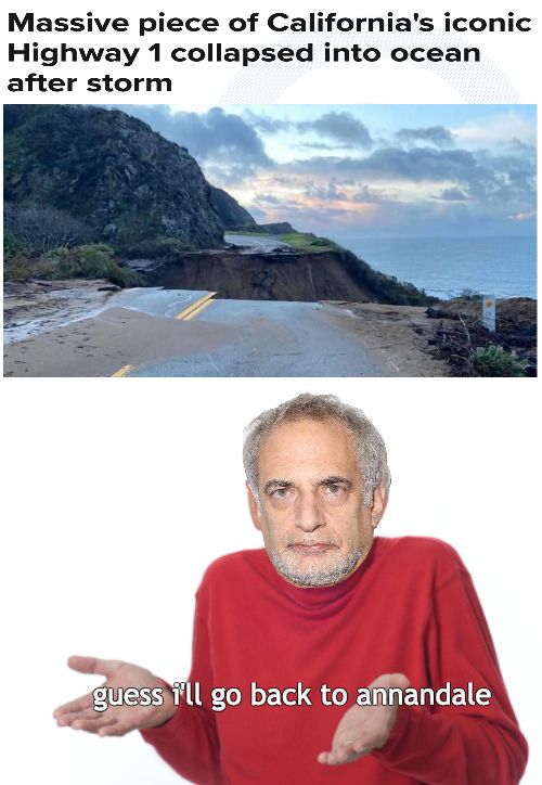 Two panel meme: Top panel: A news image and headline showing a section of California's iconic Highway 1 that has collapsed into the ocean after a storm. The road is completely severed, with cliffs and the ocean visible in the background. Bottom panel: An edited image of a shrugging man in a red sweater with the face of Donald Fagen (of Steely Dan) photoshopped onto him. The text reads, 