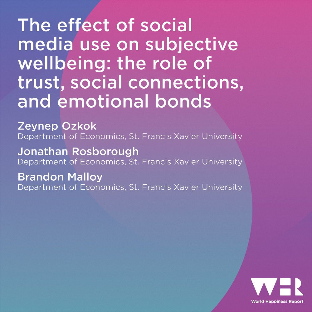 The effect of social media use on subjective wellbeing: the role of trust, social connections, and emotional bonds. Zeynep Ozkok, Jonathan Rosborough, and Brandon Malloy, all Department of Economics, St. Francis Xavier University.