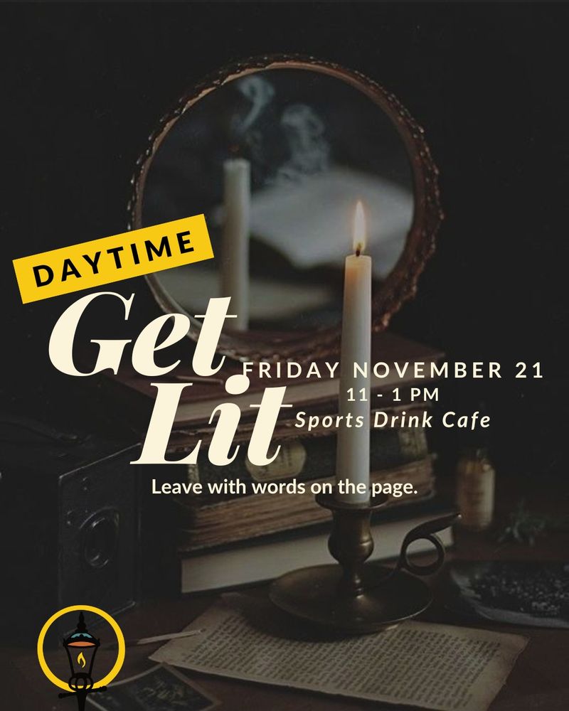 Daytime Get Lit

Friday 11/21 11-1 PM

Sports Drink Cafe

Leave with words on the page.