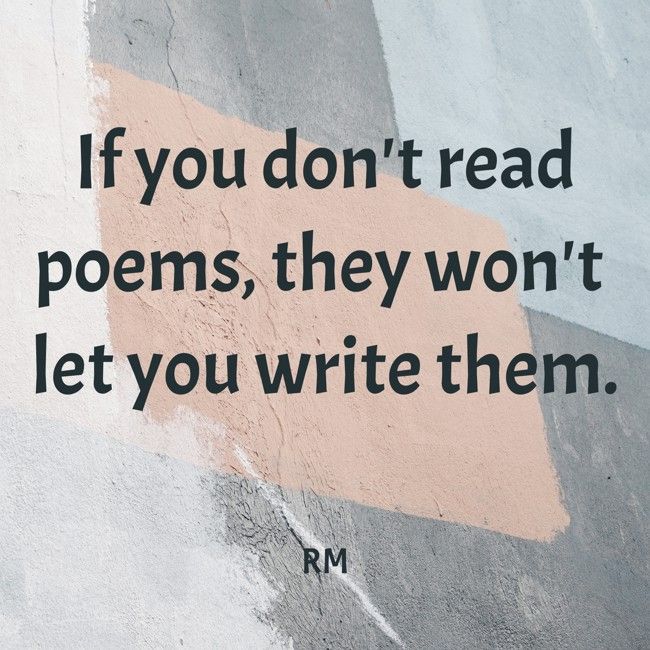 If you don't read poems, they won't let you write them. (Rethabile Masilo)