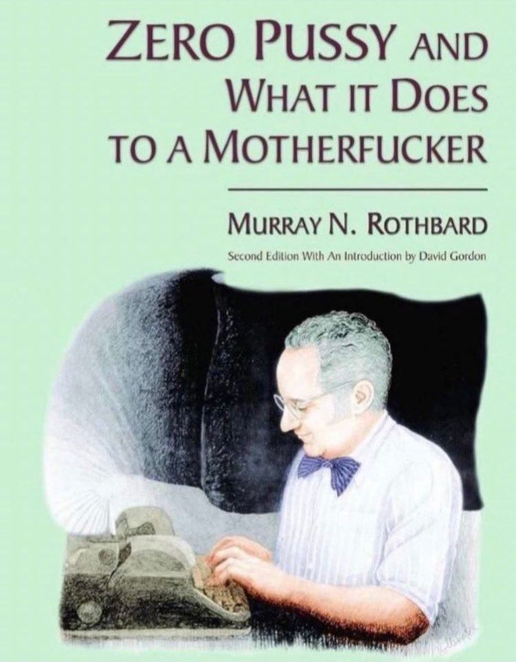 Murray N. Rothbard’s book ‘Zero Pussy and What It Does to a Motherfucker”
