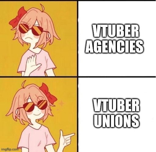 The trans girl anime version of the Drake meme. The text for the top image where she does not approve is VTuber Agencies and the bottom where she finger gun approving the bottom text says VTuber Unions. 