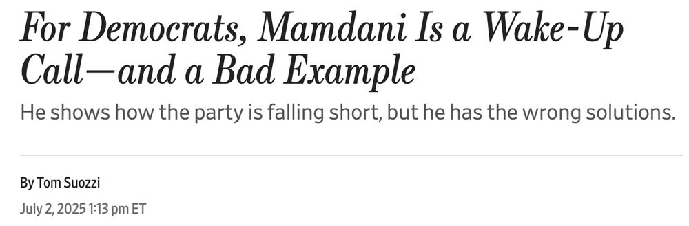 For Democrats, Mamdani Is a Wake-Up Call—and a Bad Example
He shows how the party is falling short, but he has the wrong solutions.
By Tom Suozzi
July 2, 2025 1:13 pm ET