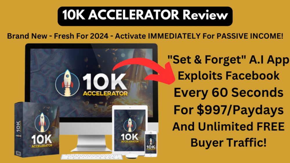 10K Accelerator Review: A New AI App Exploits Facebook & Unlimited Free Buyer Traffic!2024