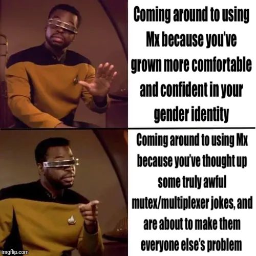 Disapproving Geordi La Forge: 
Coming around to using Mx because you've grown more comfortable and confident in your gender identity

Approving Geordi La Forge:
Coming around to using Mx because you've thought up some truly awful mutex/multiplexer jokes, and are about to make them everyone else's problem
