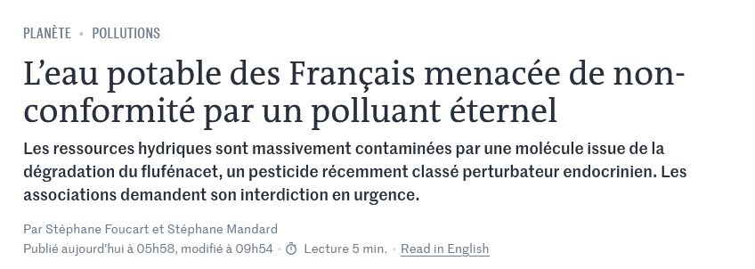 
L’eau potable des Français menacée de non-conformité par un polluant éternel

Les ressources hydriques sont massivement contaminées par une molécule issue de la dégradation du flufénacet, un pesticide récemment classé perturbateur endocrinien. Les associations demandent son interdiction en urgence.
