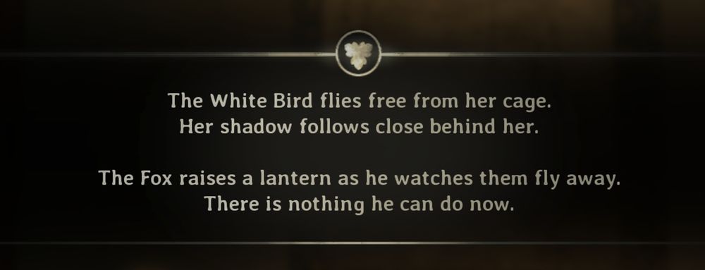 The white bird flies free from her cage 
Her shadow follows close behind her
The fox raises a lantern as the watches them fly away
There is nothing he can do now
Silent Hill f