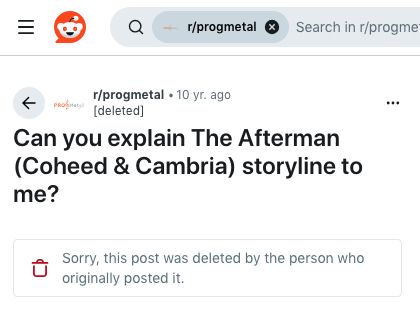 Screenshot from Reddit's r/progmetal with question "Can you explain The Afterman (Coheed & Cambria) storyline to me?" - the body of the question is gone and "Sorry, this post was deleted by the person who originally posted it" is in its place