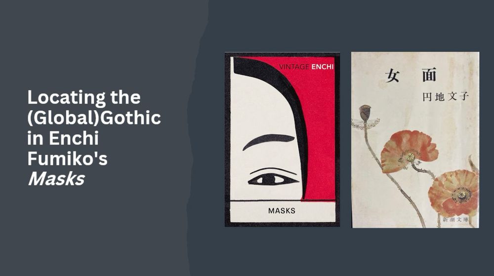 The title slide of my presentation, entitled ‘Locating the (Global) Gothic in Enchi Fumiko’s Masks. It also features the Japanese and English covers of the book. 