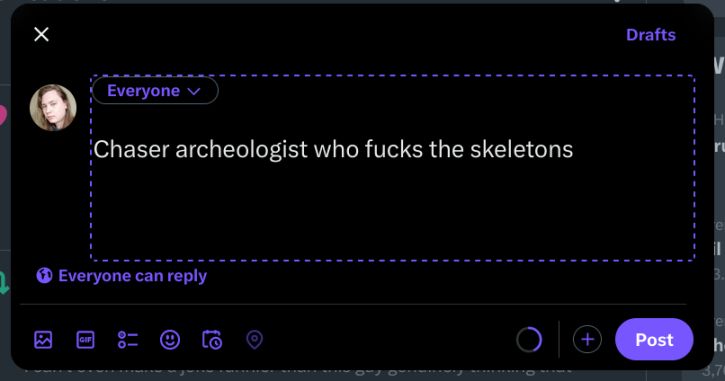 Tweet draft reading "Chaser archeologist who fucks the skeletons"