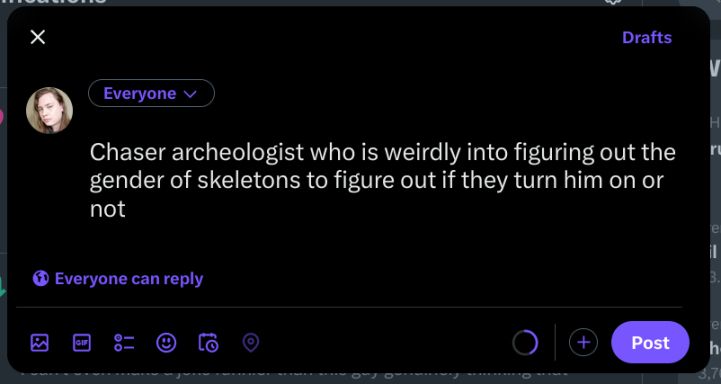 Tweet draft reading "Chaser archeologist who is weirdly into figuring out the gender of the skeletons to decide if they turn him on or not"