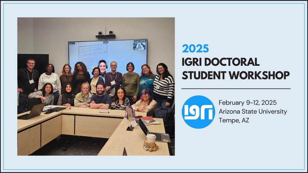 Caption reads "2025 IGRI Doctoral Student Workshop, February 9-12, 2025, Arizona State University, Tempe, AZ". A photograph depicts workshop participants and instructors smiling at the camera. The IGRI logo is featured. The background is light blue, with a black and blue frame.