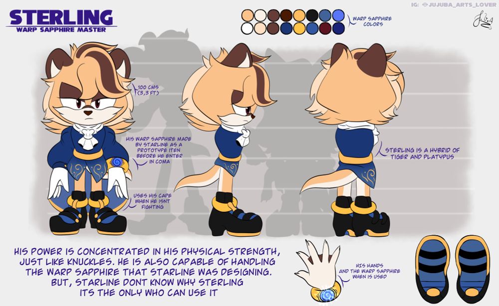 Name: Sterling the Hybrid

Nickname: None

Gender: He/His

Sexuality: Straight

Age: 18 years

Race: Hybrid (Tigress+Platypus)

Occupation: Train his skills to help his parents in their missions and battle with his Cousin (Terios)

Status: Alive

Alignment: Neutral Evil

Family: 
Stella the Golden Tigress (Mother)
Starline the Platypus (Father)
Sarafina the Platypus and Starlight the Piebald Tigress (Sisters)

Crystal the White Lioness (Aunt)
Shadow the Hedgehog (Uncle)
Terios the Melanistic Hybrid and Maria the Hybrid (Cousins)