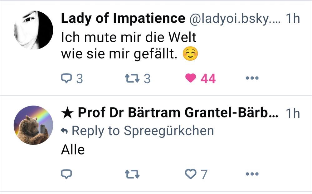 Oben:

Ich mute mir die Welt
wie sie mir gefällt. ☺️

Darauf die Antwort:

Alle..