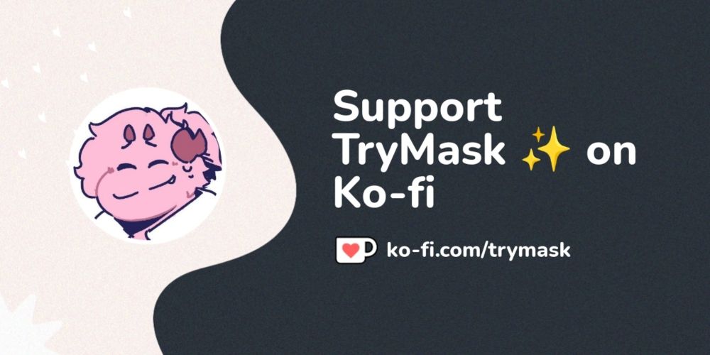 Support TryMask ✨ on Ko-fi! ❤️. ko-fi.com/trymask