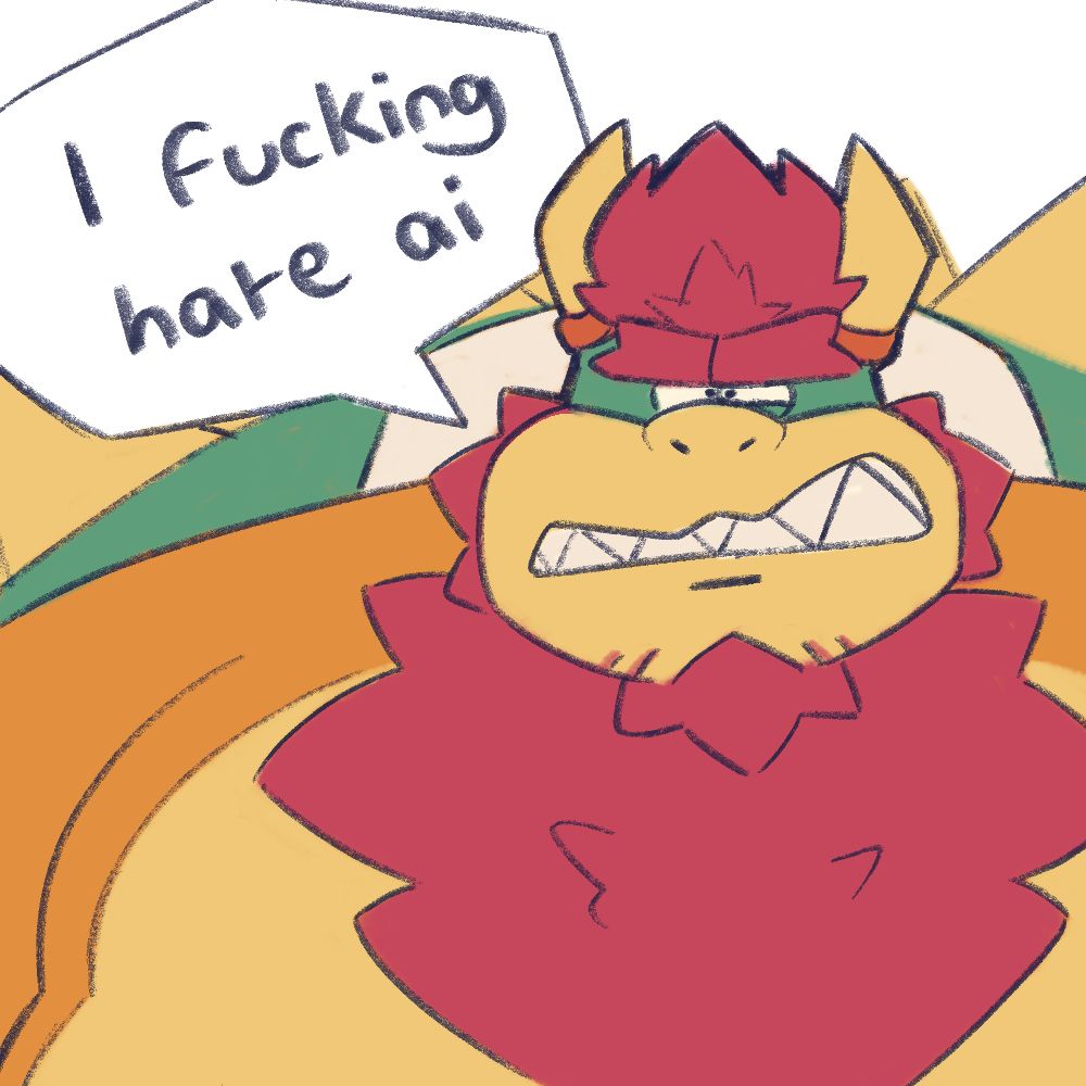 A sketch made by a HUMAN, the sketch is of a HUMAN'S design of Bowser saying "I fucking hate ai" cuz even though he's a koopa, he is HUMAN enough to appreciate HUMAN art
