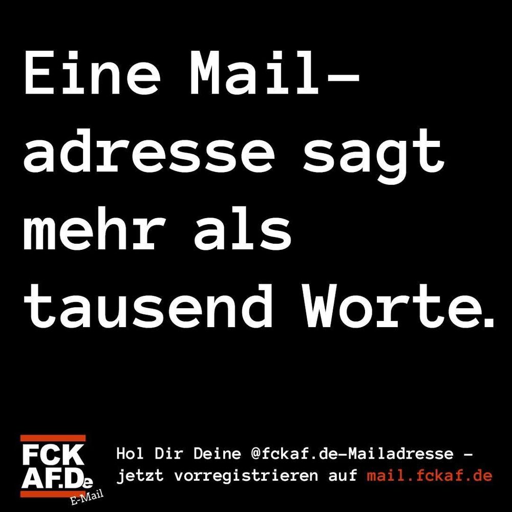 Das Bild enthält einen schwarzen Hintergrund mit weißem Text und einem roten Akzent. Der Haupttext lautet: "Eine Mail-Adresse sagt mehr als tausend Worte." Darunter befindet sich ein Logo mit den Buchstaben "FCK" und "AFD" sowie ein Slogan in Rot: "Hol Dir Deine @fckaf.de-Mailadresse - jetzt vorregistrieren auf mail.fckaf.de."