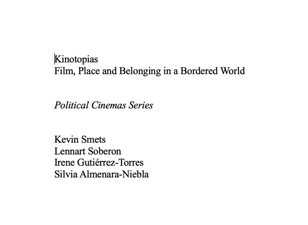 Kinotopias: film, place and belonging in a bordered world (title of forthcoming book). Authors: Kevin Smets, Lennart Soberon, Irene Gutierrez Torres, Silvia Almenara Niebla