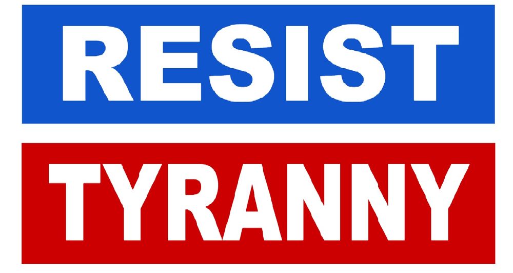 RESIST TYRANNY