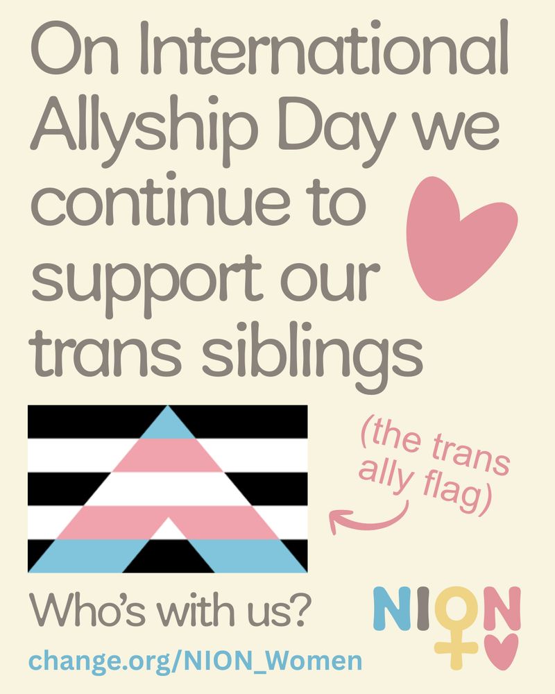 On International Allyship Day we continue to support our trans siblings (heart image)

Image of trans ally flag with "(trans ally flag)" and an arrow

Who's with us?

Change.org/nion_women 
NION Women logo