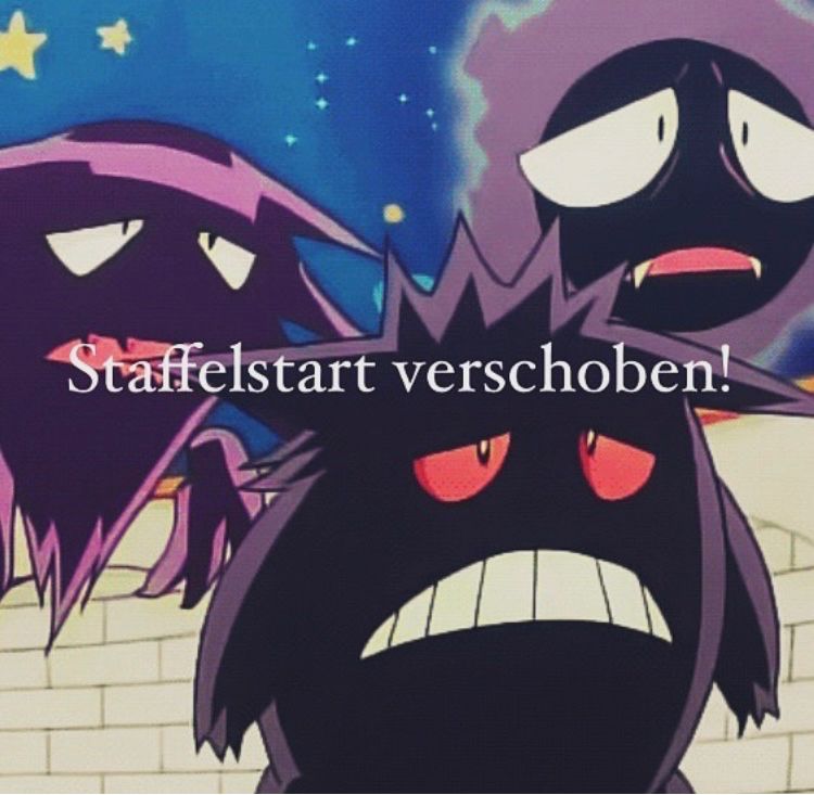 Ein Bild von drei enttäuscht aussehenden Pokémon: Nebulak, Apollo und Gengar. Darüber in weißer Schrift: „Staffelstart verschoben!“