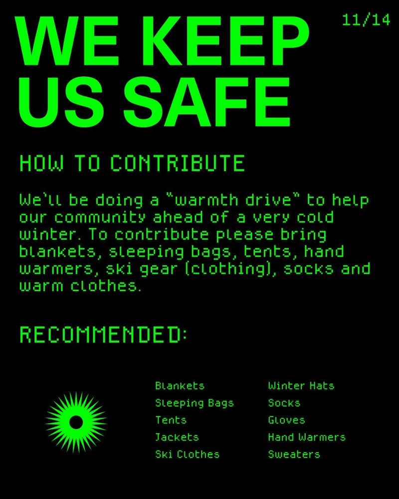 HOW TO CONTRIBUTE:

We'll be doing a "warmth drive" to help our community ahead of a very cold winter. To contribute, please bring blankets, sleeping bags, tents, hand warmers, ski gear (clothing), socks, and warm clothes.