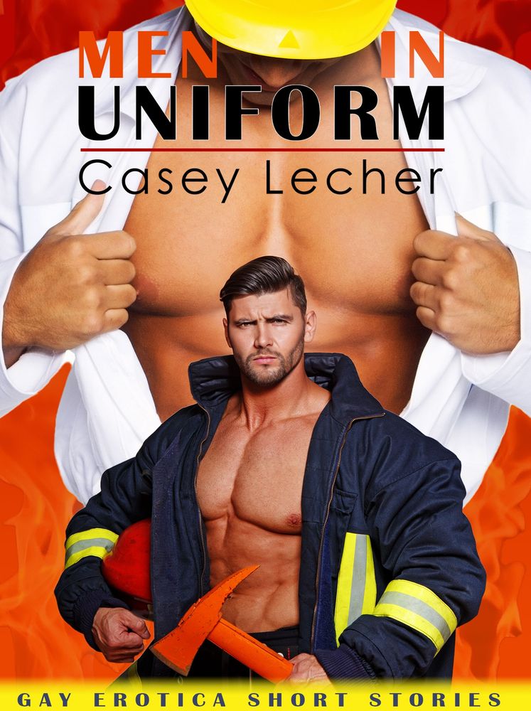 A book cover showcasing a shirtless firefighter with big muscles. The book title is "Men in Uniform: Gay Erotica Short Stories" by Casey Lecher. 