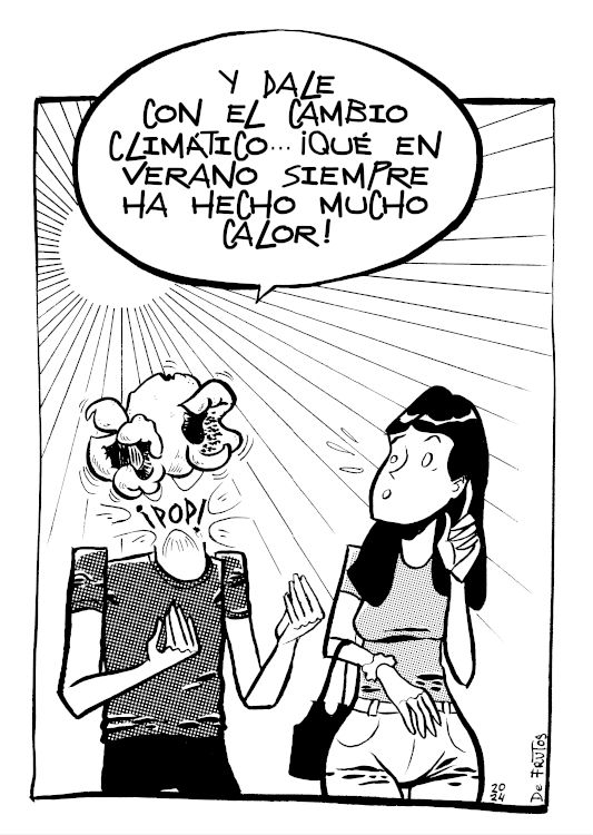 "Y DALE CON EL CAMBIO CLIMÁTICO. ¡Qué EN VERANO SIEMPRE HA HECHO CALOR!
Un sol abrasador hace que la cabeza le salte como una palomita 