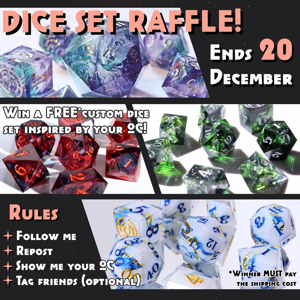 dice set raffle info post

RULES

Follow me
Repost
Show me your OC
Tag friends (optional)

Prize is a free custom dice set commission BUT winner MUST pay he shipping cost