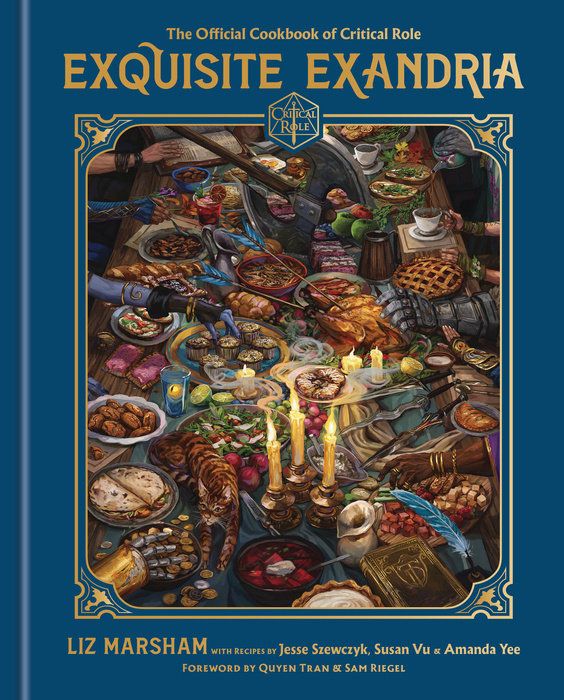 The cover to
Exquisite Exandria: The Official Cookbook of Critical Role
by Liz Marsham with recipes by Jesse Szewczyk, Susan Vu & Amanda Yee
Foreward by Quyen Tran & Sam Riegel

The illustration is of a table set for a feast with a variety of dishes laid out. The hands of many of the Critical Role characters are seen grabbing food to sample. 