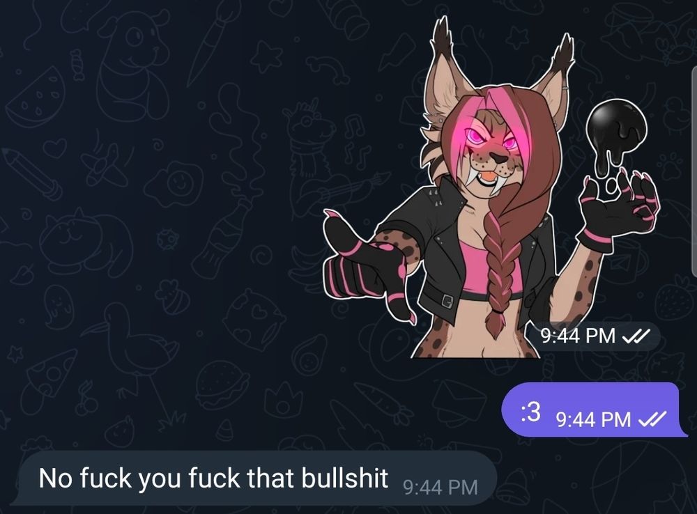 Screenshot of a Text chat. The right side user shared a sticker featuring Zaide, readying a ball of corruptive goo with an extra text caption reading ":3"

The left side user responds instantly with "No fuck you fuck that bullshit"