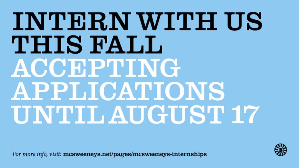 Intern with us this fall. accepting applications until august 17. https://www.mcsweeneys.net/pages/mcsweeneys-internships