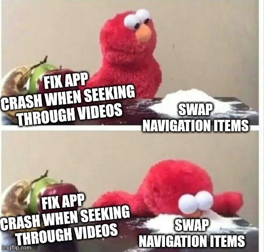 Meme with Elmo in the middle. On the left side fruits with the caption "fix app crash when seeking through videos". On the right side a pile of white powder with the caption "swap navigation items". Elmo looks to the right side and then sticks his nose into the white powder.