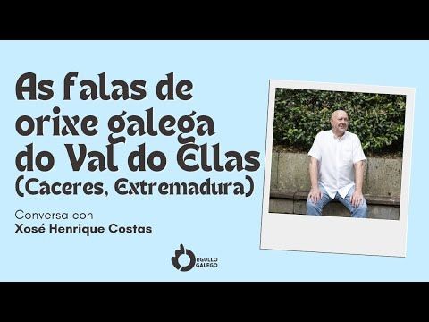 As falas de orixe galega do Val do Ellas (Cáceres, Extremadura). Conversa con Xosé Henrique Costas