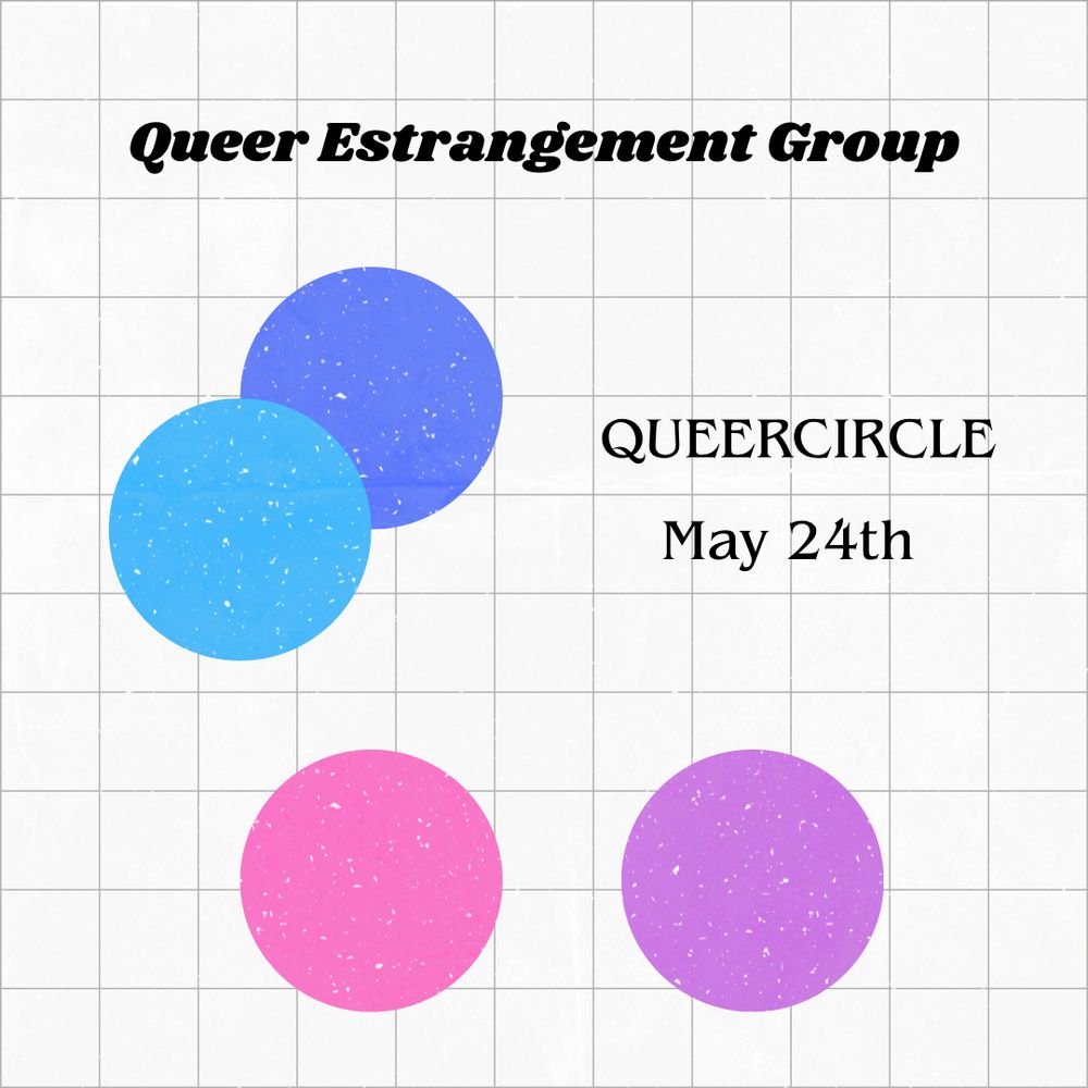 A white background with a grey grid overlaid. 2 pairs of circles are featured in the image, one pair (both blue) are overlapping while the second (pink and purple) are separate. The text reads Queer Estrangement Group, QUEERCIRCLE, May 24th