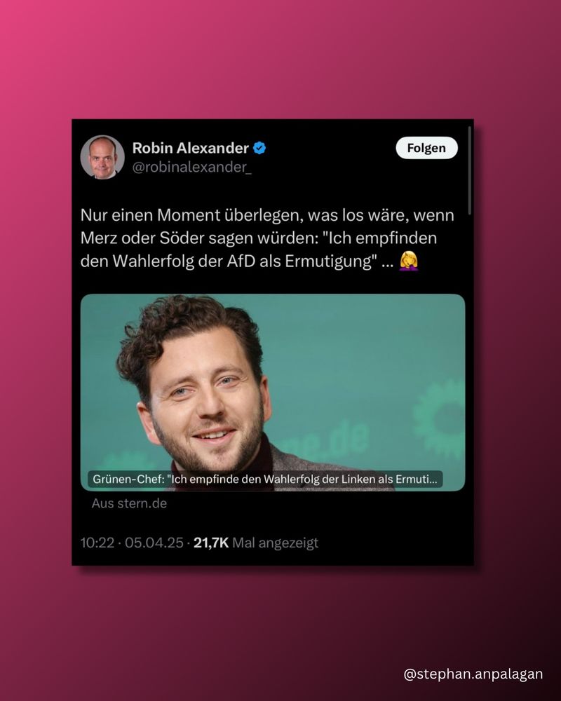 Robin Alexander auf Twitter: „Nur einen Moment überlegen, was los wäre, wenn Merz oder Söder sagen würden: „Ich empfinden den Wahlerfolg der AfD als Ermutigung“. Ls Reaktion auf eine Aussage von Felix Banaszak: „Ich empfinde den Wahlerfolg der Linken als Ermutigung.“