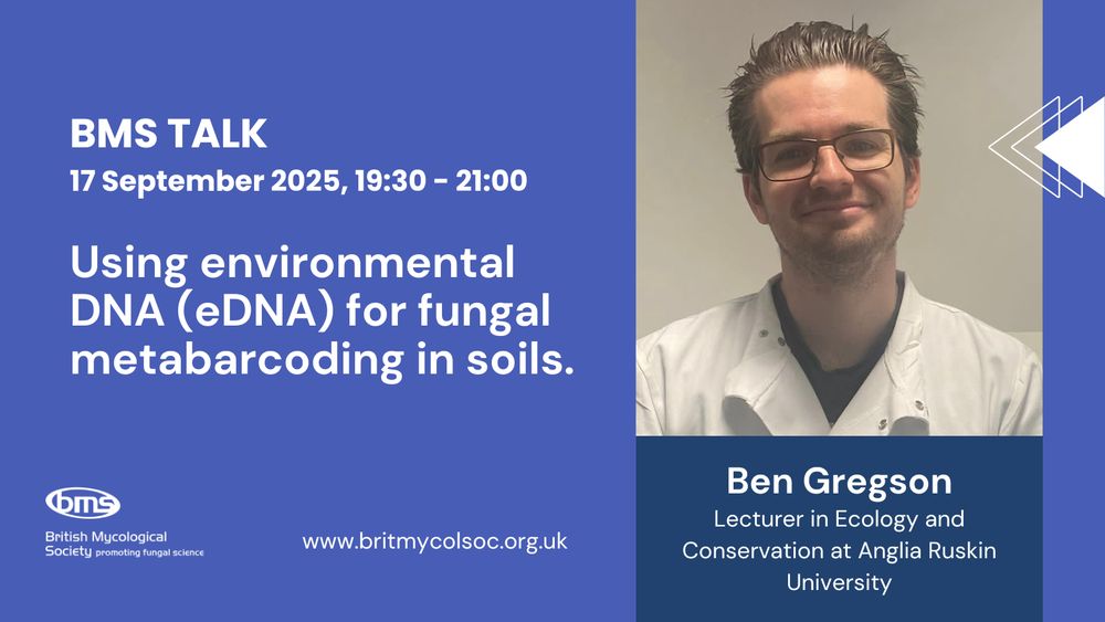 Poster for the BMS Talk: Using environmental DNA (eDNA) for fungal metabarcoding in soils by Ben Gregson, Anglia Ruskin University.
