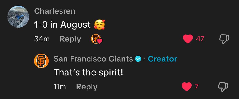 A used comments on the SF Giants TikTok “1-0 in August” and the giants social team responds “that’s the spirit!”