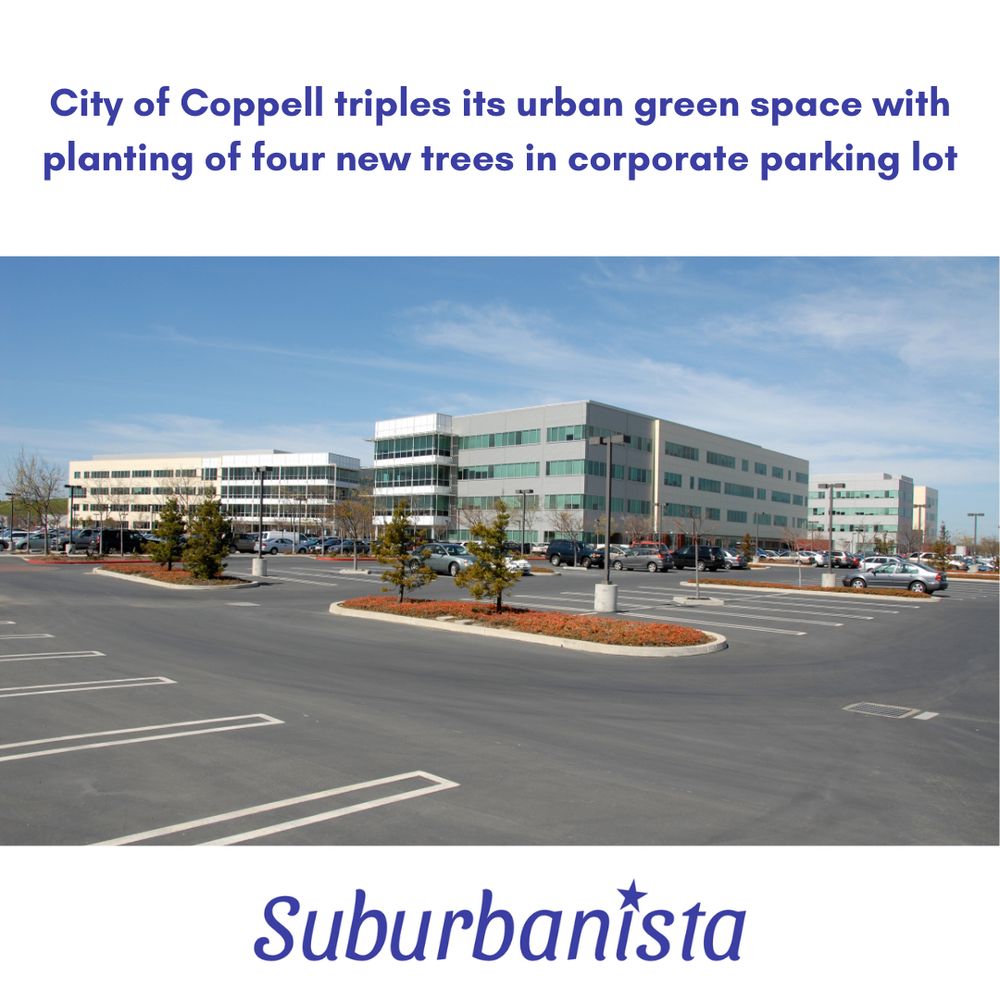 Picture of desolate corporate office park captioned with “City of Coppell triples its urban green space with planting of four new trees in corporate parking lot”