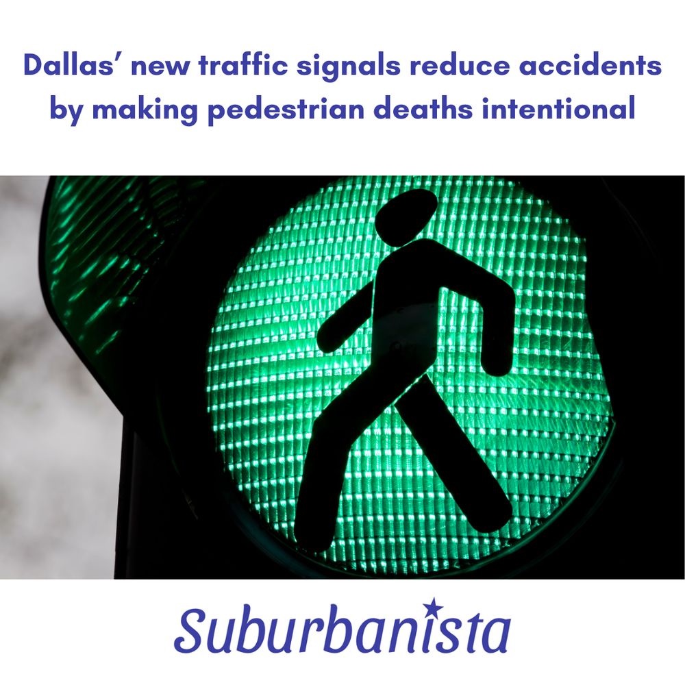 Photo of green traffic light with pedestrian outline in it. Captioned with text “Dallas’ new traffic signals reduce accidents by making pedestrian deaths intentional”