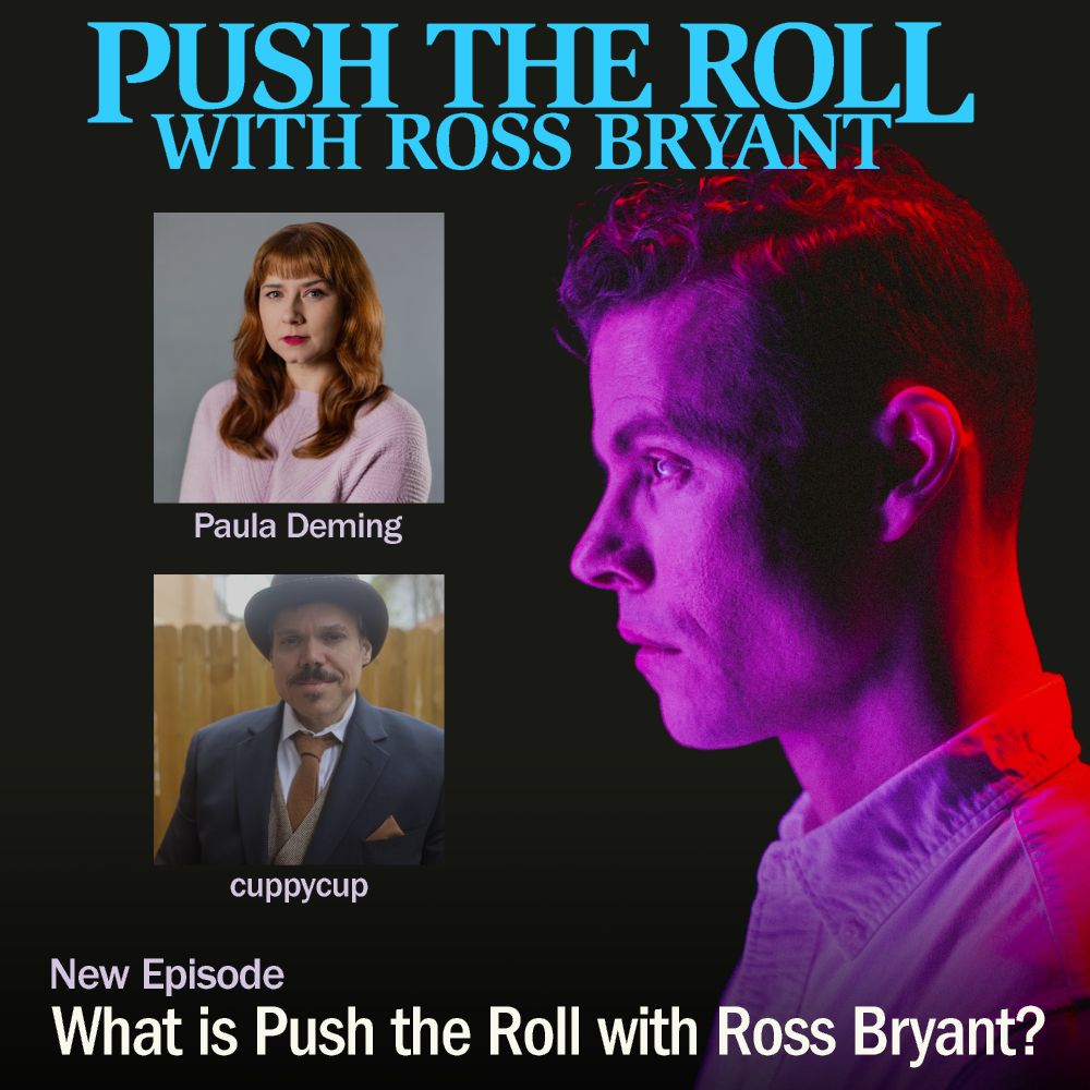 Ross Bryant looking soooo scary! He's glaring at photos of Paula Deming and cuppycup under the title Push the Roll with Ross Bryant. Subheading is New Episode What is Push the Roll with Ross Bryant?