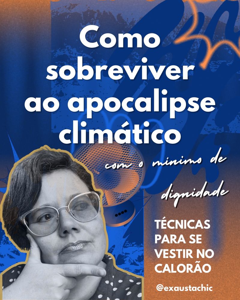 Como sobreviver ao apocalipse climático
com o minimo de dignidade
TÉCNICAS PARA SE VESTIR NO CALORÃO
@exaustachic