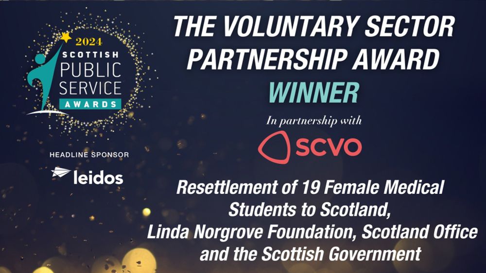 Text reads: 2024 Scottish Public Service Awards. The voluntary sector partnership award winner. Resettlement of 19 female medical students to Scotland: Linda Norgrove Foundation, Scotland Office and the Scottish Government. 
In partnership with SCVO.
