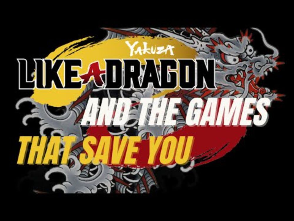 Yakuza: Like a Dragon and The Games That Save You