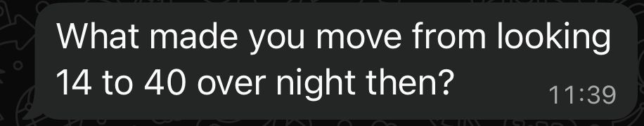 Text: what made you move from looking 14 to 40 over night then?