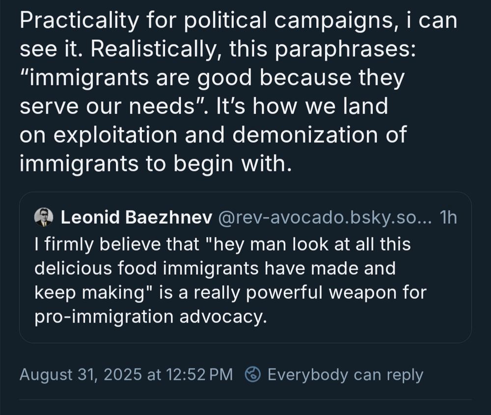 Practicality for political campaigns, i can see it. Realistically, this paraphrases: “immigrants are good because they serve our needs”. It’s how we land on exploitation and demonization of immigrants to begin with.