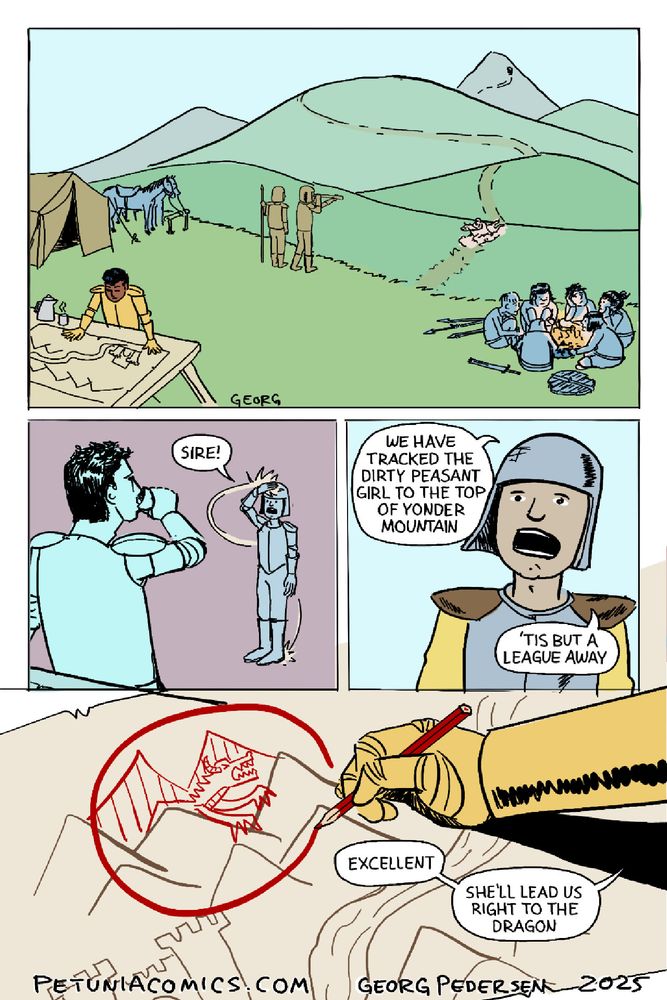 Reggie studies a map while a scout rides quickly over hill and dale. Sir Kyle reports that a dirty peasant girl was spotted at a nearby mountain. Sir Reggie circles a dragon on the map and remarks on their good fortune. Soon they will find the dragon