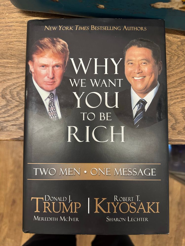 Two grifters one book. Trump and Kiyosaki (the Rich Dad Poor Dad dude) “wrote” a book together: “Why We Want You to Be Rich”